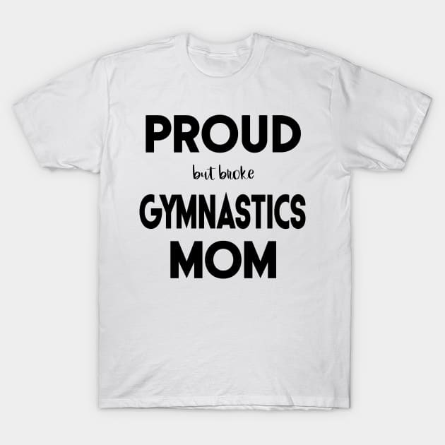 Proud (But Broke) Gymnastics Mom Funny T-Shirt by XanderWitch Creative